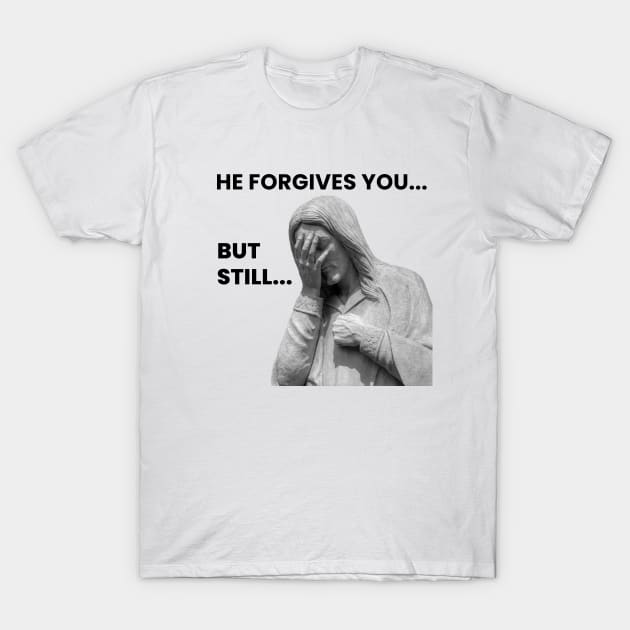 Facepalm Jesus Forgives You T-Shirt by ReachNations